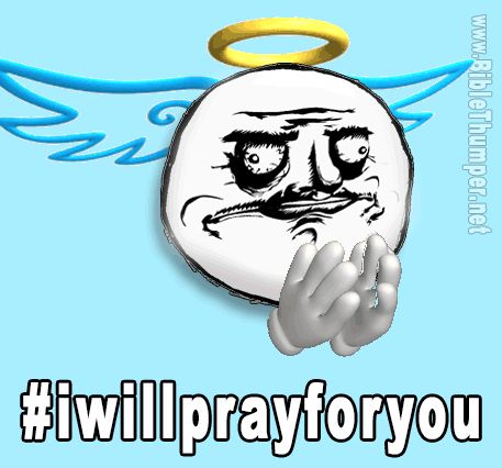 prayer_request_pray_for_you_holy_bible_praying_hands_troll_face_meme.gif.608bfd5f5fedbb4854042249d66569b5.gif
